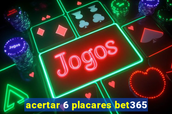 acertar 6 placares bet365